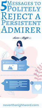 In this article, i have shared ways to reject someone nicely. 5 Messages To Politely Reject A Persistent Admirer Never The Right Word