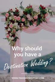 5 Reasons To Have A Destination Wedding Travel Concepts Destination Wedding Destination Wedding Cost Travel Wedding