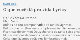 Letratriste, deuseu tenho andado tão tristesorriso em mim já não existepreciso tanto conversare te contar o que aconteceu comigoeu já não . O Que Voce Da Pra Vida Lyrics By Mato Seco O Que Voce Da