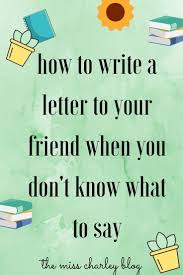 How To Write A Letter To Your Friend When You Don T Know What To Say In 2020 Letter To Best Friend Writing A Love Letter Lettering