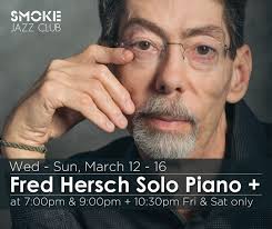 Tix Now Available! Wed-Sun March 12-16 Living legend FRED HERSCH + special  guests at Smoke Jazz Club in NYC. Tix selling out fast:  https://tinyurl.com/yckxwd7t. Pianist Fred Hersch makes his highly  anticipated debut