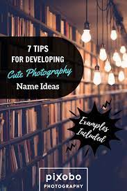7 Tips For Developing Cute Photography Name Ideas Examples Included Photography Names Cute Photography Photography Business