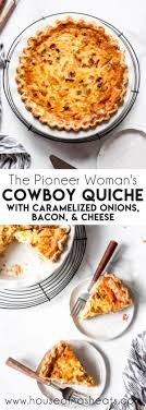 The Pioneer Woman S Cowboy Quiche Is A Deep Dish Take On The High Falutin Sounding Quiche Lorraine Wi In 2020 Breakfast Quiche Recipes Cowboy Quiche Lorraine Recipes