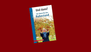Buchtipp Und Dann 101 Ideen Fur Den Ruhestand Dagmar Giersberg Zeigt Wie Menschen Im Ruhestand Aktiv Bleiben Sinnvolle Aufgaben F Buch Tipps Ruhestand Ruhe