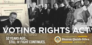 Jul 01, 2021 · former acting solicitor general neal katyal reacts to the supreme court upholding arizona voting restrictions and says congress needs to act on voting rights legislationjuly 1, 2021. 52nd Anniversary Of The Voting Rights Act Official Website Assemblymember Sharon Quirk Silva Representing The 65th California Assembly District