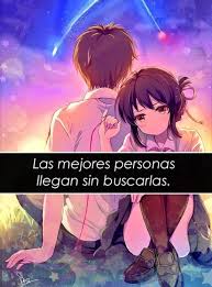 Las Mejores Personas Llegan Sin Buscarlas Frases Sentimentales Mejor Persona Frases De Amor Anime