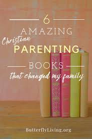 Mental declutter, stress management & burnout prevention coach. 6 Amazing Christian Parenting Books That Will Change Your Family