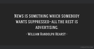 News Is Something Which Somebody Wants Suppressed All The Rest Is Advertising