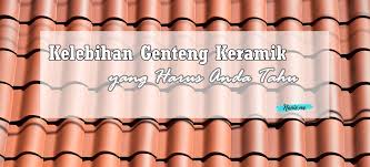 Proses pembuatannya dengan cara dicetak dan dipress menggunakan teknologi modern sehingga memiliki kekuatan dan tingkat kerapihan tinggi. Harga Genteng Kelebihan Genteng Keramik Yang Harus Anda Tahu