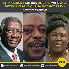 Ex-President Kufuor and his wife were not spared in the doom prophecy. A  well known prophet, Owusu Bempah was seen in a video circulating
