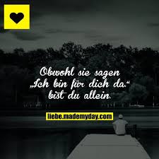 Obwohl Sie Sagen Ich Bin Fur Dich Da Bist Du Allein Spruche Inspirierende Zitate Und Spruche Und Freundschaft Zitate