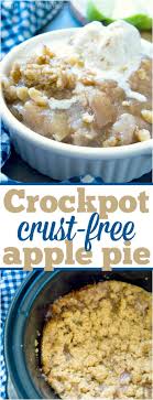 You Ve Got To Try This Crustless Crockpot Apple Crisp Pie It Tastes Like The Warm Apple Pie Filling Crockpot Apple Crisp Apple Recipes Easy Crock Pot Desserts
