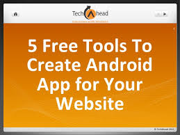 Create an app for free android. 5 Free Tools To Create Android App For Your Website