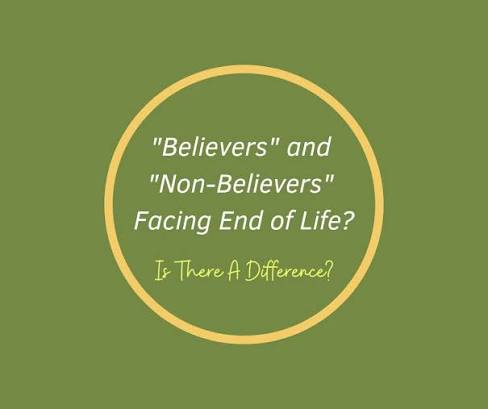 Believers" and "Non-Believers" Facing End of Life? Is There A Differe