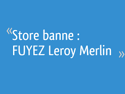 Maybe you would like to learn more about one of these? Store Banne Fuyez Leroy Merlin 11 Messages