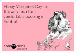 I don't need a valentine when i have my patrons! Happy Valentines Day To The Only Man I Am Comfortable Pooping In Front Of Valentines Day Memes Funny Valentine Memes Valentines Day Quotes For Husband