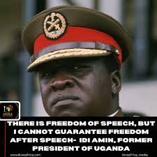 Idi Amin once said, 'There is freedom of speech, but I ...