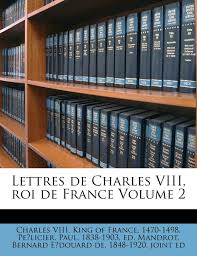 Charles viii of france, also known as the affable, was a french king who reigned from 1483 until his death in 1498. Lettres De Charles Viii Roi De France Volume 2 French Edition Charles Viii King Of France 1470 1498 Pelicier Paul 1838 1903 Ed Mandrot Bernard Edouard 9781178899504 Amazon Com Books