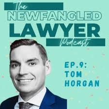 Episode 9: Finding Your Place with Tom Horgan by The Newfangled Lawyer