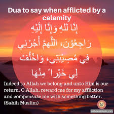Lillahi wa inna ilaihi raji'un when a person is struck by a calamity, he or she is advised to say: What Could Possibly Be Better As The Heart Heals