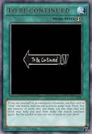 To Be Continued Meme Carta De Yugi Oh Yugioh Cards Memes Yugioh