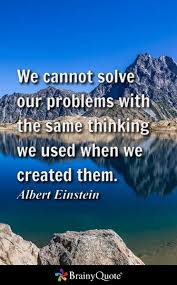 We Cannot Solve Our Problems With The Same Thinking We Used When We Created Them Albert Einstein Albert Einstein Quotes Albert Einstein Einstein Quotes Mark Twain Quotes