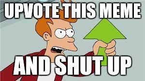 Shut Up And Take My Upvote Imgflip