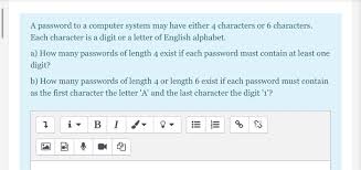 The internal loop will run for 1 time in the first iteration of external code, 2 times in the second iteration, and so on. Solved A Password To A Computer System May Have Either 4 Chegg Com