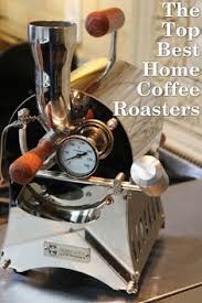 The Top Best Home Coffee Roasters 2caffeinated Coffee Bean Roasters Coffee Roasters Coffee Roasting