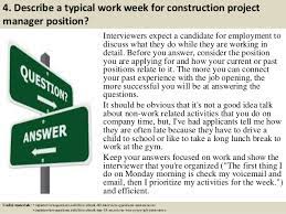 The list of duties and responsibilities for a laborer on any given day may include the following: Top 10 Construction Project Manager Interview Questions And Answers