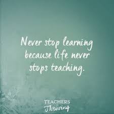 Never Stop Learning Because Life Never Stops Teaching Teaching Quotes Inspirational Teacher Quotes Inspirational Motivational Quotes For Teachers