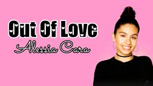 Alessia Cara Out Of Love Lyrics Youtube Perche ' potrebbe essere egoista. alessia cara out of love lyrics