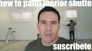 HOW TO PAINT INTERIOR SHUTTERS ( COMO PINTAR PERSIANAS)