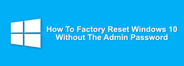 Or maybe your microsoft accounts password has been compromised? How To Factory Reset Windows 10 Without The Admin Password