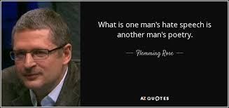 Flemming Rose quote: What is one man's hate speech is another man's poetry.