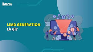 Lead Generation là gì? Cách thu hút khách hàng tiềm năng