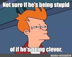 Meme Not Sure If He S Being Stupid Of If He S Being Clever All Templates Meme Arsenal Com
