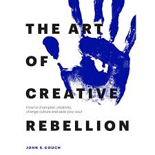 From our coverage of extinction rebellion activity around the world to commentary on climate change news and events, the extinction rebellion blog is. The Art Of Creative Rebellion By John S Couch Excerpt