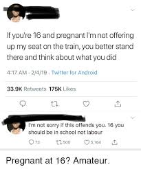 If You Re 16 And Pregnant I M Not Offering Up My Seat On The Train You Better Stand There And Think About What You Did 417 Am 2419 Twitter For Android 339k Retweets