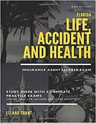 The licensing process is the same for all insurance agent and producer licenses. 2020 Edition Florida Life Accident And Health Insurance Agent License Exam Study Guide With 3 Complete Practice Exams General Lines Life Accident Health And Annuities Chant Leland 9781655346743 Amazon Com Books