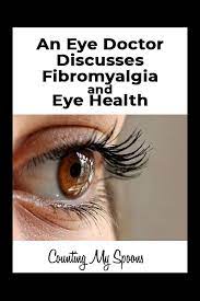 Talking With An Eye Doctor About Fibromyalgia And Eye Health Fibromyalgia Eye Health Treating Fibromyalgia