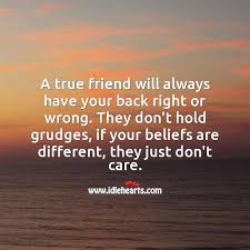 A True Friend Will Always Have Your Back Right Or Wrong Idlehearts