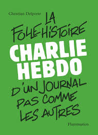 Charlie hebdo, journal satirique et social, sans pub, tous les mercredis chez votre marchand de journaux. Amazon Fr Charlie Hebdo La Folle Histoire D Un Journal Pas Comme Les Autres Delporte Christian Livres