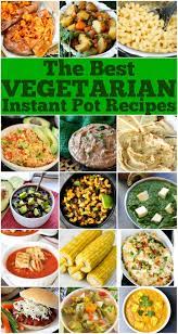 Best Vegetarian Instant Pot Recipes Vegetarian Instant Pot Instant Pot Recipes Vegetarian Best Instant Pot Recipe