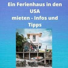 Jetzt ihr haus mieten in der region! Ein Ferienhaus In Den Usa Mieten Infos Und Tipps Anleitungen Und Tipps