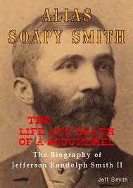Alias Soapy Smith: The Life and Death of a Scoundrel