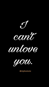 Can T Stop I Love You I Can T Unlove You Quotes Be Yourself Quotes I Cant Unlove You