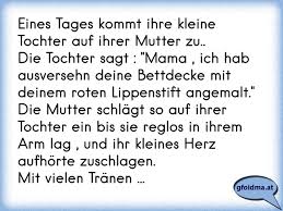 Und wenn ein mutterherz geburtstag hat, dann ist das eigentlich so zitate, weisheiten, irische segenssprüche und gedichte zum geburtstag thematisieren oftmals eindrucksvolle aspekte, die zum lieben, lachen, weinen, alles schaffst du zu vereinen. Eines Tages Kommt Ihre Kleine Tochter Auf Ihrer Mutter Zu Die Tochter Sagt Mama Ich Hab Ausversehn Deine Bettdeck Osterreichische Spruche Und Zitate