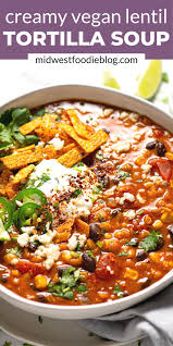 Creamy Vegan Lentil Tortilla Soup Recipe Vegetarian Recipes Healthy Tortilla Soup Lentil Recipes