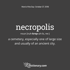 Word Of The Day Necropolis Dictionary Com Unusual Words Uncommon Words Dictionary Words